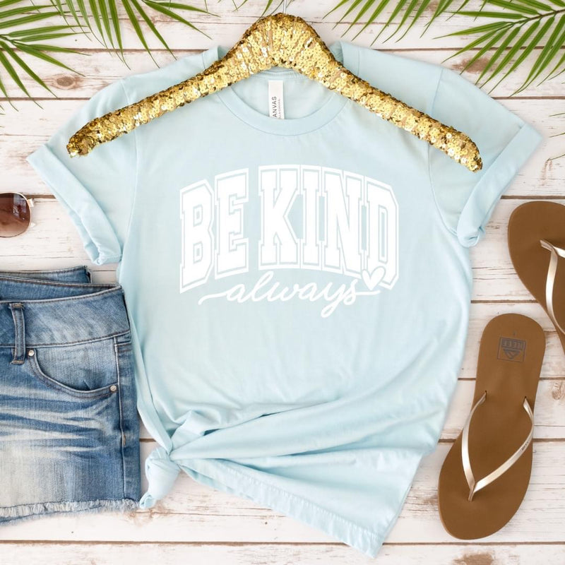 Be Kind Always Graphic -IN STOCK